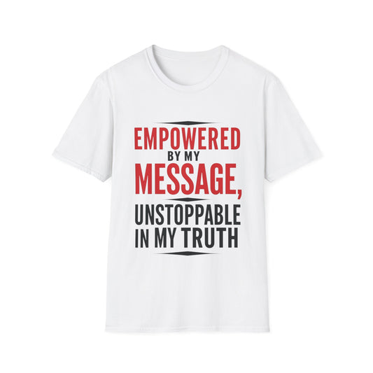 "Empowered by My Message, Unstoppable in My Truth" T-Shirt